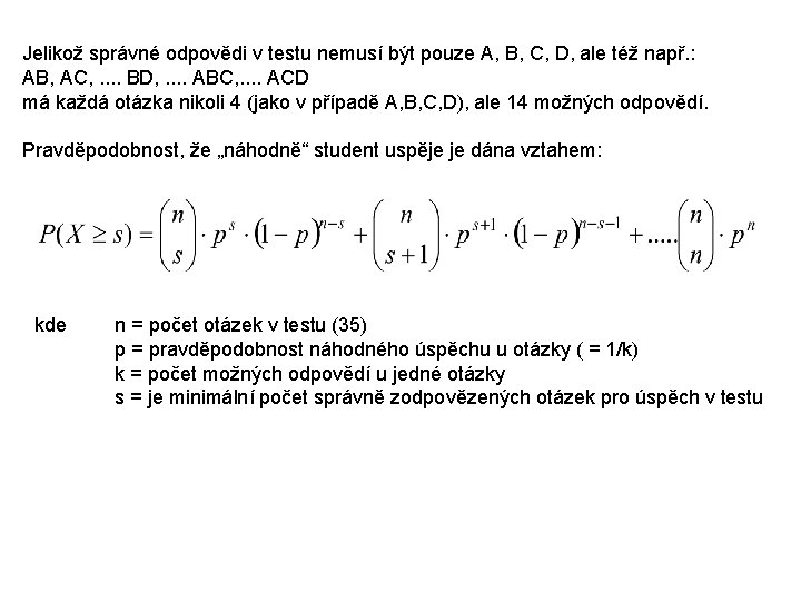 Jelikož správné odpovědi v testu nemusí být pouze A, B, C, D, ale též