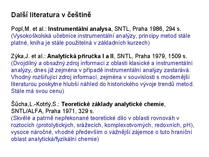 Další literatura v češtině Popl, M. et al. : Instrumentální analysa, SNTL, Praha 1986,