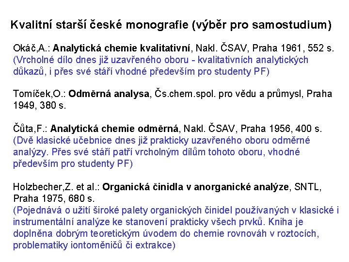 Kvalitní starší české monografie (výběr pro samostudium) Okáč, A. : Analytická chemie kvalitativní, Nakl.