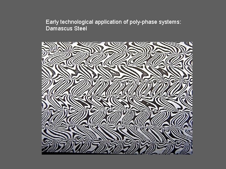 Early technological application of poly-phase systems: Damascus Steel 