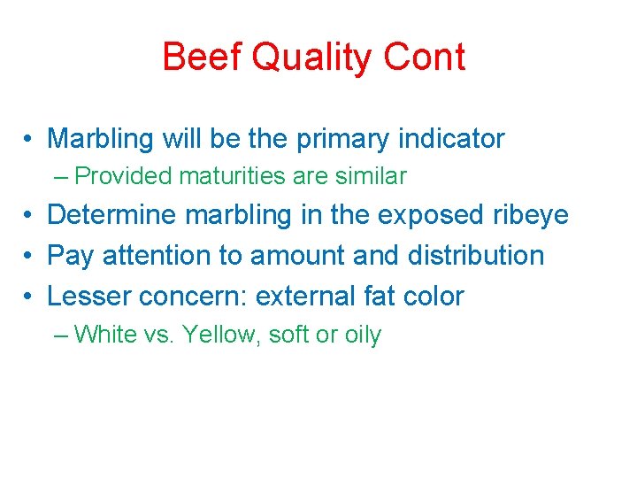 Beef Quality Cont • Marbling will be the primary indicator – Provided maturities are
