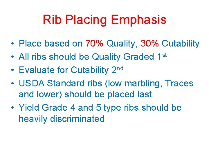 Rib Placing Emphasis • • Place based on 70% Quality, 30% Cutability All ribs