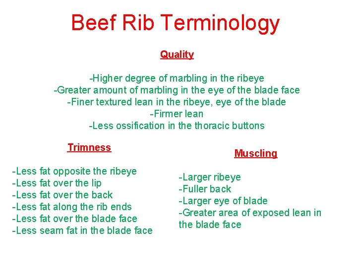 Beef Rib Terminology Quality -Higher degree of marbling in the ribeye -Greater amount of
