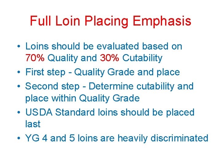 Full Loin Placing Emphasis • Loins should be evaluated based on 70% Quality and