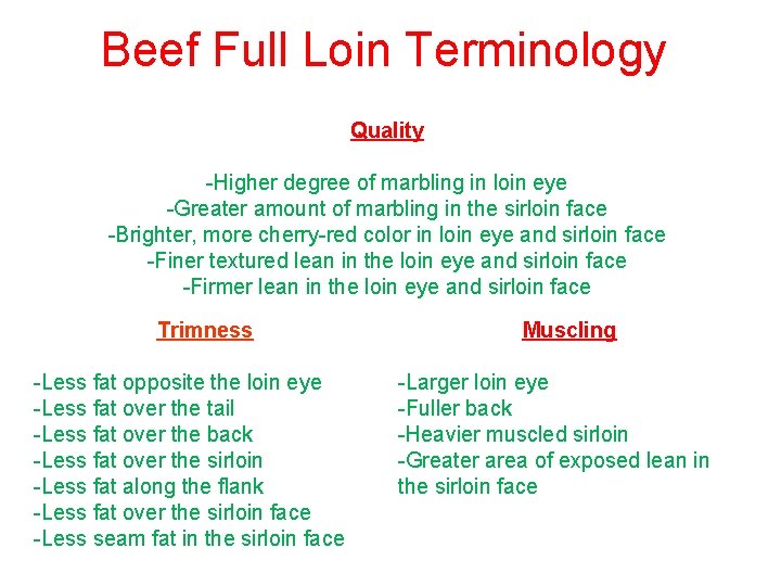 Beef Full Loin Terminology Quality -Higher degree of marbling in loin eye -Greater amount