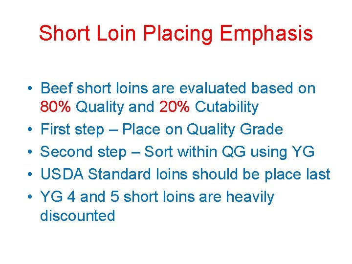 Short Loin Placing Emphasis • Beef short loins are evaluated based on 80% Quality