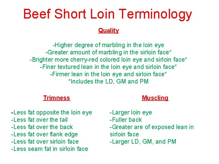 Beef Short Loin Terminology Quality -Higher degree of marbling in the loin eye -Greater