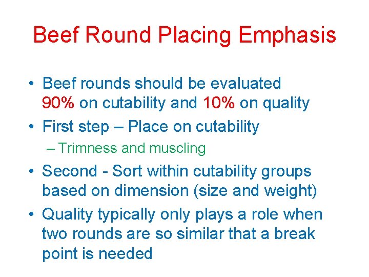 Beef Round Placing Emphasis • Beef rounds should be evaluated 90% on cutability and