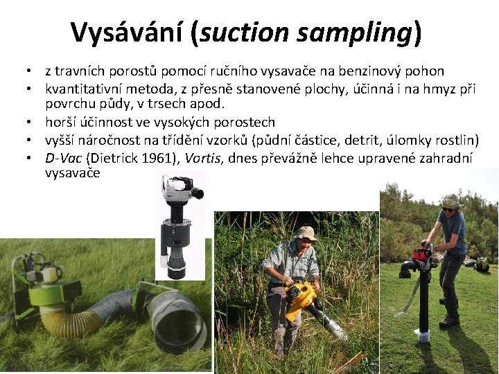 Vysávání (suction sampling) • z travních porostů pomocí ručního vysavače na benzinový pohon •