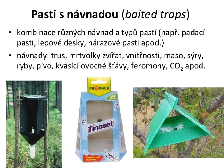 Pasti s návnadou (baited traps) • kombinace různých návnad a typů pastí (např. padací