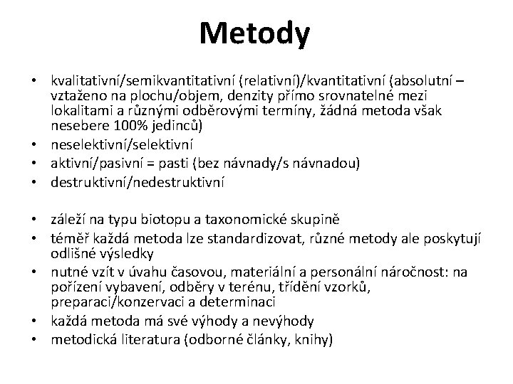 Metody • kvalitativní/semikvantitativní (relativní)/kvantitativní (absolutní – vztaženo na plochu/objem, denzity přímo srovnatelné mezi lokalitami