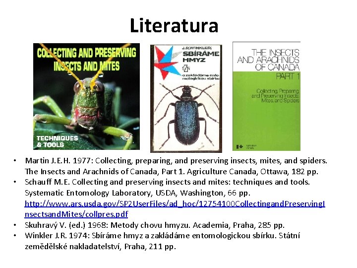 Literatura • Martin J. E. H. 1977: Collecting, preparing, and preserving insects, mites, and