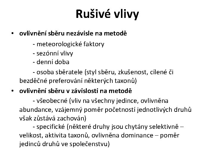 Rušivé vlivy • ovlivnění sběru nezávisle na metodě - meteorologické faktory - sezónní vlivy