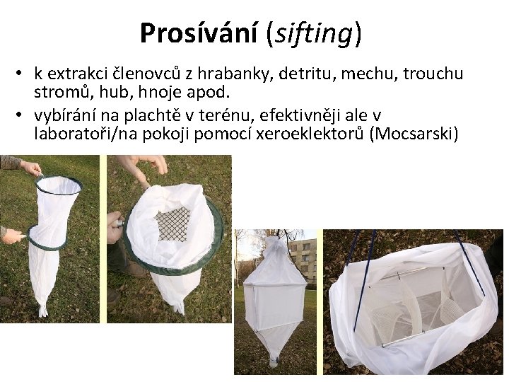 Prosívání (sifting) • k extrakci členovců z hrabanky, detritu, mechu, trouchu stromů, hub, hnoje