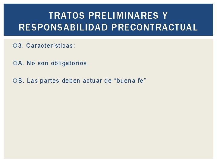 TRATOS PRELIMINARES Y RESPONSABILIDAD PRECONTRACTUAL 3. Características: A. No son obligatorios. B. Las partes