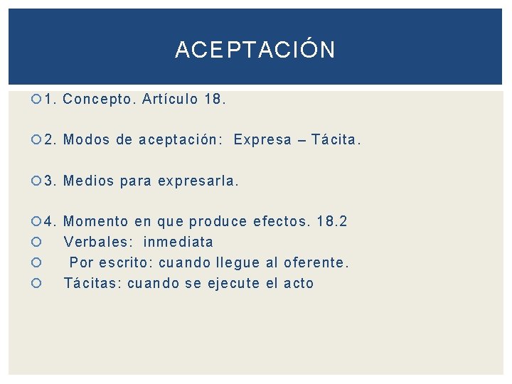 ACEPTACIÓN 1. Concepto. Artículo 18. 2. Modos de aceptación: Expresa – Tácita. 3. Medios