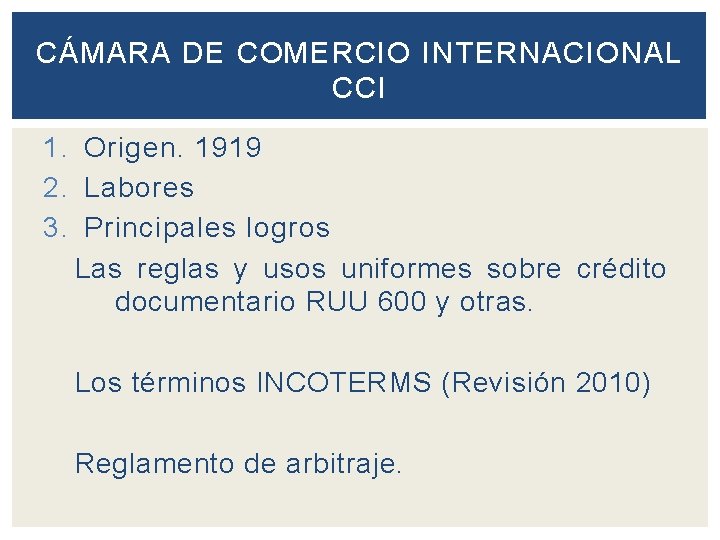 CÁMARA DE COMERCIO INTERNACIONAL CCI 1. Origen. 1919 2. Labores 3. Principales logros Las