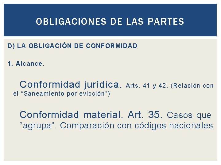 OBLIGACIONES DE LAS PARTES D) LA OBLIGACIÓN DE CONFORMIDAD 1. Alcance. Conformidad jurídica. Arts.