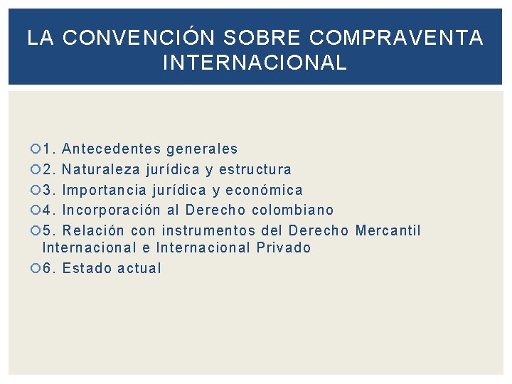 LA CONVENCIÓN SOBRE COMPRAVENTA INTERNACIONAL 1. Antecedentes generales 2. Naturaleza jurídica y estructura 3.