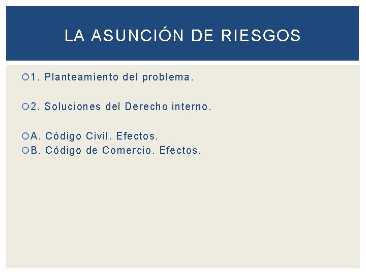 LA ASUNCIÓN DE RIESGOS 1. Planteamiento del problema. 2. Soluciones del Derecho interno. A.