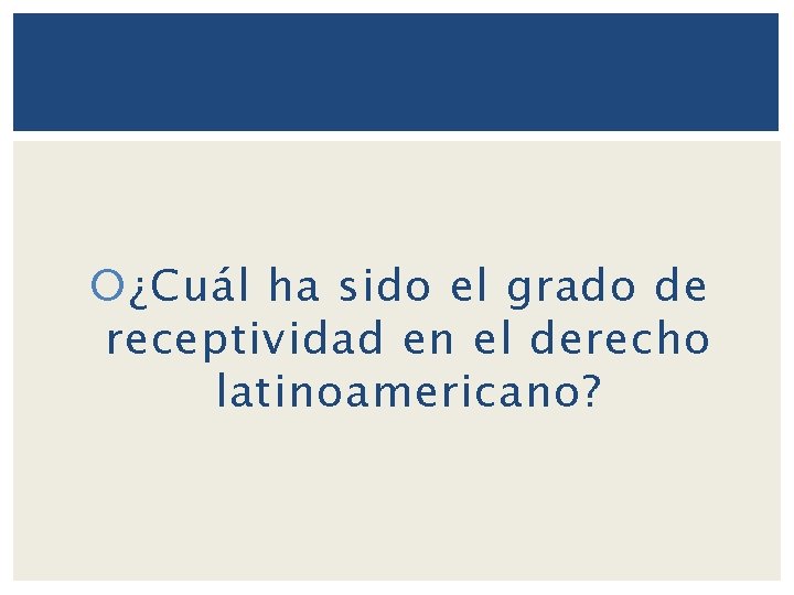  ¿Cuál ha sido el grado de receptividad en el derecho latinoamericano? 