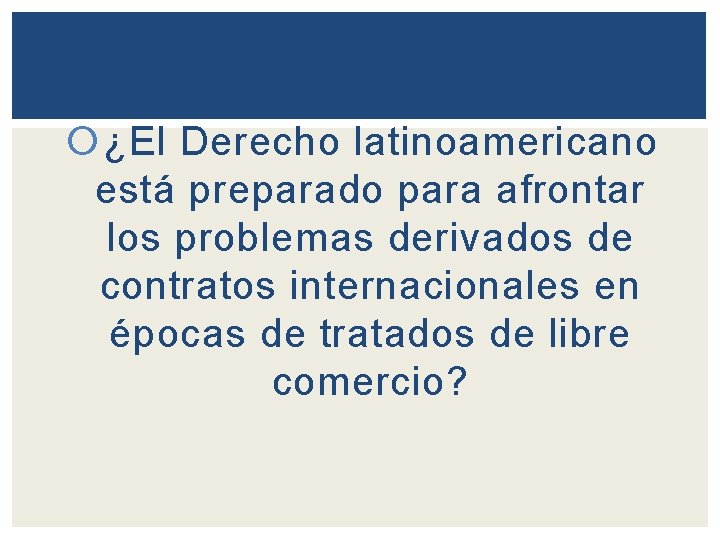  ¿El Derecho latinoamericano está preparado para afrontar los problemas derivados de contratos internacionales