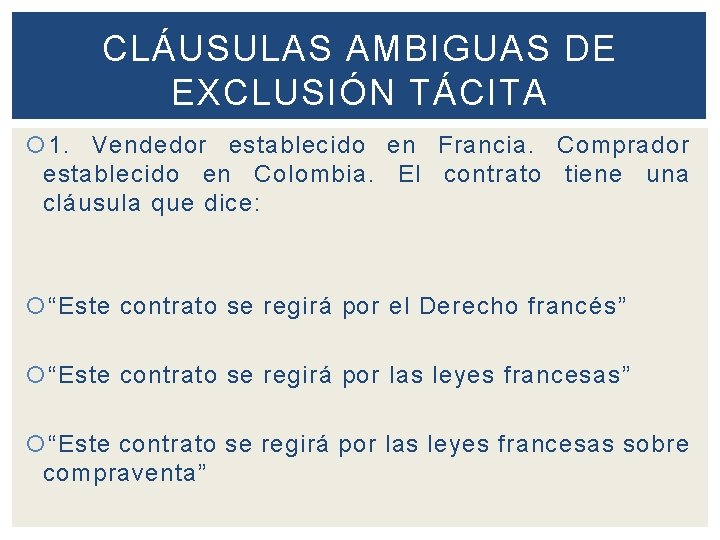 CLÁUSULAS AMBIGUAS DE EXCLUSIÓN TÁCITA 1. Vendedor establecido en Francia. Comprador establecido en Colombia.
