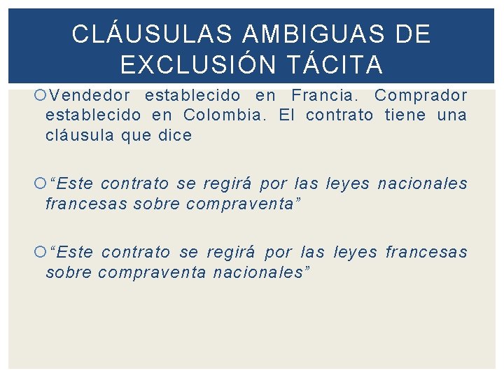 CLÁUSULAS AMBIGUAS DE EXCLUSIÓN TÁCITA Vendedor establecido en Francia. Comprador establecido en Colombia. El