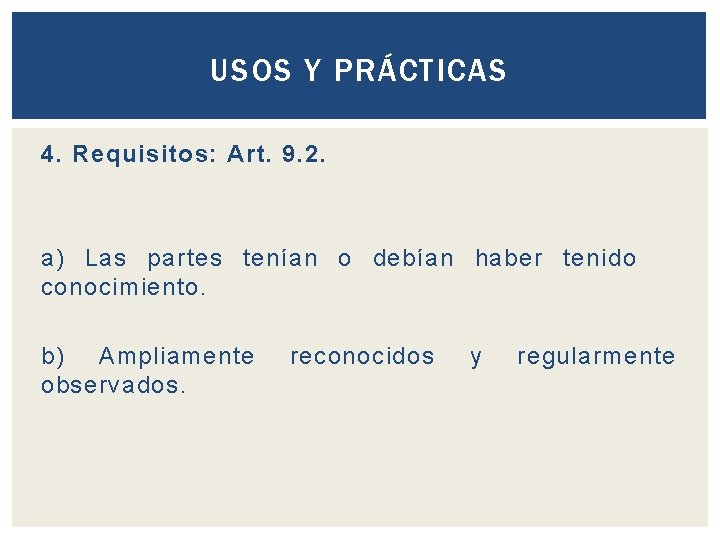 USOS Y PRÁCTICAS 4. Requisitos: Art. 9. 2. a) Las partes tenían o debían