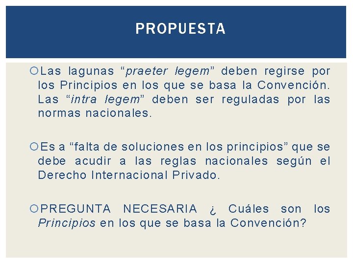 PROPUESTA Las lagunas “praeter legem” deben regirse por los Principios en los que se