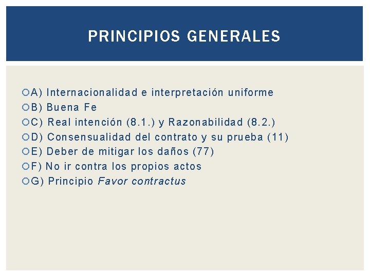 PRINCIPIOS GENERALES A) Internacionalidad e interpretación uniforme B) Buena Fe C) Real intención (8.