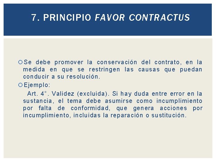 7. PRINCIPIO FAVOR CONTRACTUS Se debe promover la conservación del contrato, en la medida