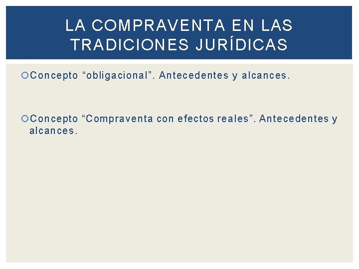 LA COMPRAVENTA EN LAS TRADICIONES JURÍDICAS Concepto “obligacional”. Antecedentes y alcances. Concepto “Compraventa con