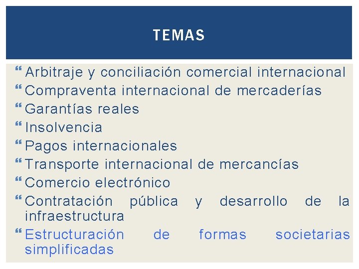 TEMAS Arbitraje y conciliación comercial internacional Compraventa internacional de mercaderías Garantías reales Insolvencia Pagos