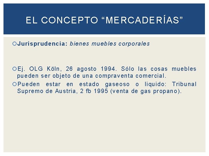 EL CONCEPTO “MERCADERÍAS” Jurisprudencia: bienes muebles corporales Ej. OLG Köln, 26 agosto 1994. Sólo