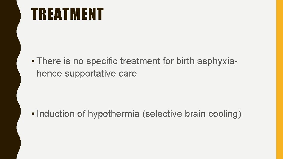 TREATMENT • There is no specific treatment for birth asphyxiahence supportative care • Induction