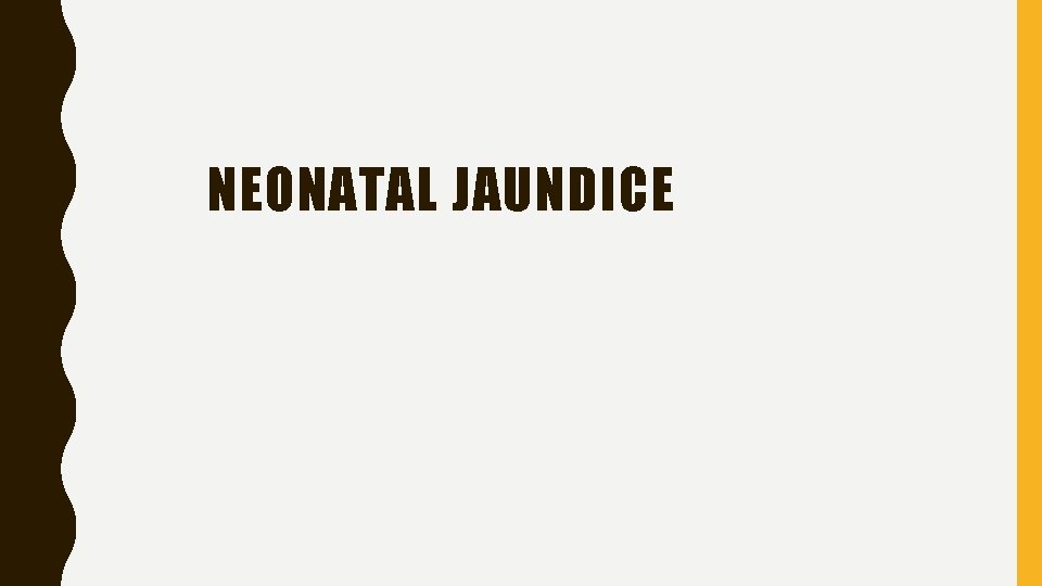 NEONATAL JAUNDICE 