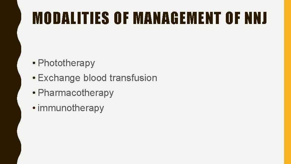 MODALITIES OF MANAGEMENT OF NNJ • Phototherapy • Exchange blood transfusion • Pharmacotherapy •