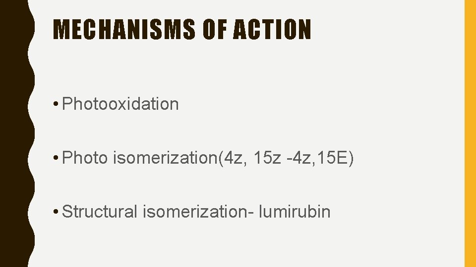 MECHANISMS OF ACTION • Photooxidation • Photo isomerization(4 z, 15 z -4 z, 15