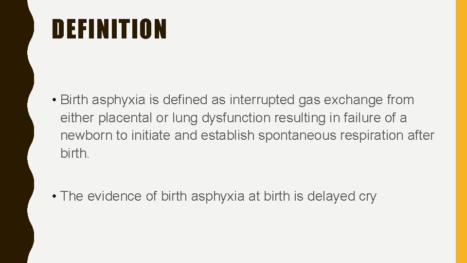 DEFINITION • Birth asphyxia is defined as interrupted gas exchange from either placental or