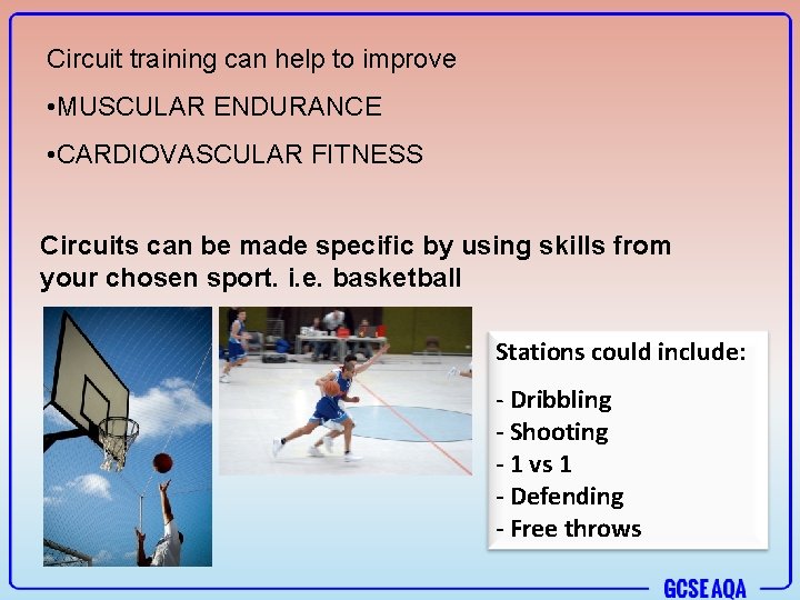 Circuit training can help to improve • MUSCULAR ENDURANCE • CARDIOVASCULAR FITNESS Circuits can