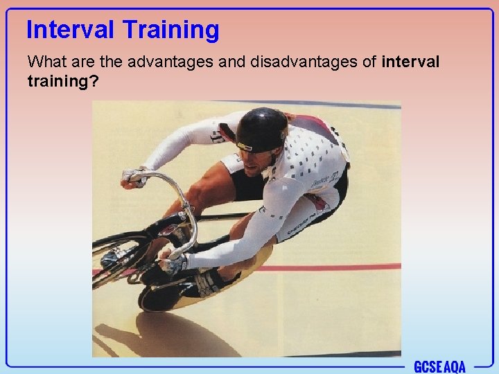 Interval Training What are the advantages and disadvantages of interval training? 