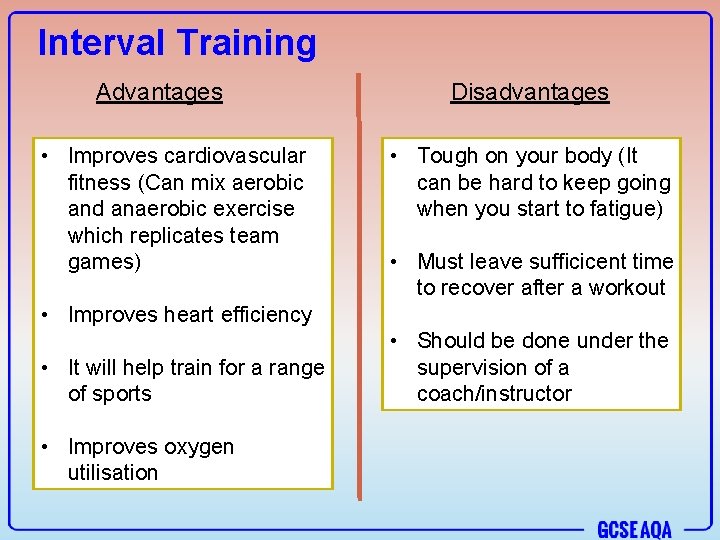 Interval Training Advantages • Improves cardiovascular fitness (Can mix aerobic and anaerobic exercise which