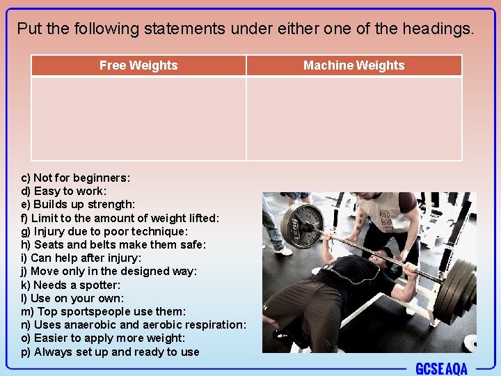 Put the following statements under either one of the headings. Free Weights c) Not