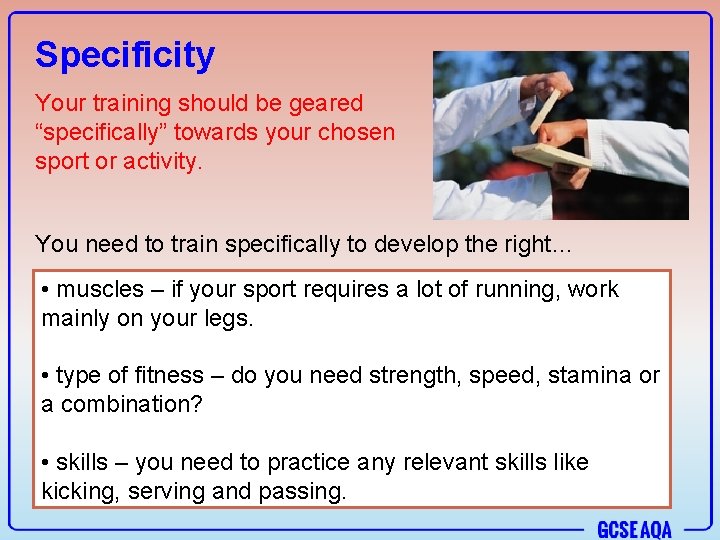Specificity Your training should be geared “specifically” towards your chosen sport or activity. You