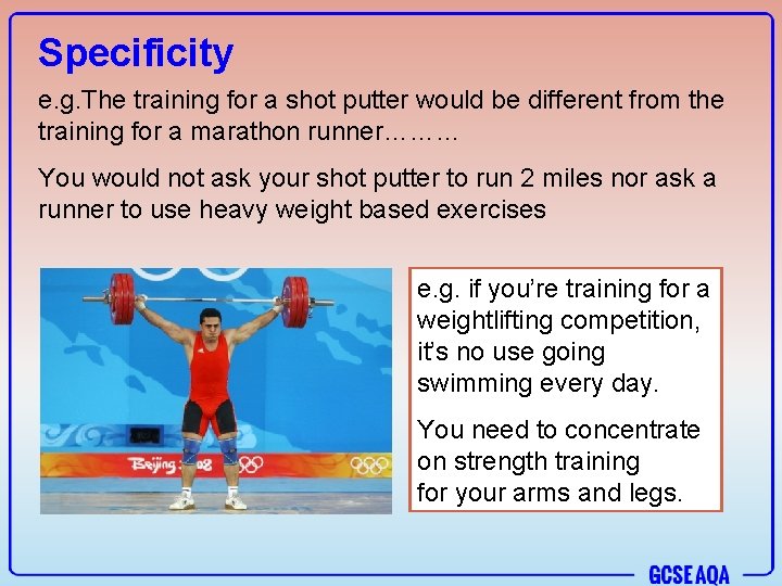 Specificity e. g. The training for a shot putter would be different from the