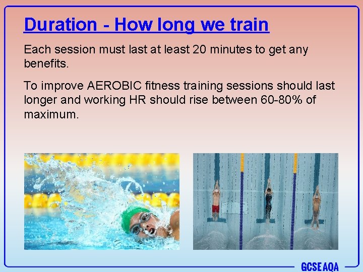 Duration - How long we train Each session must last at least 20 minutes