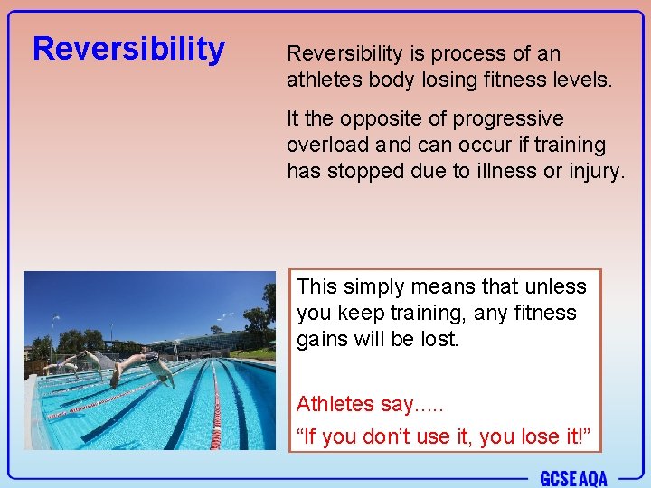 Reversibility is process of an athletes body losing fitness levels. It the opposite of