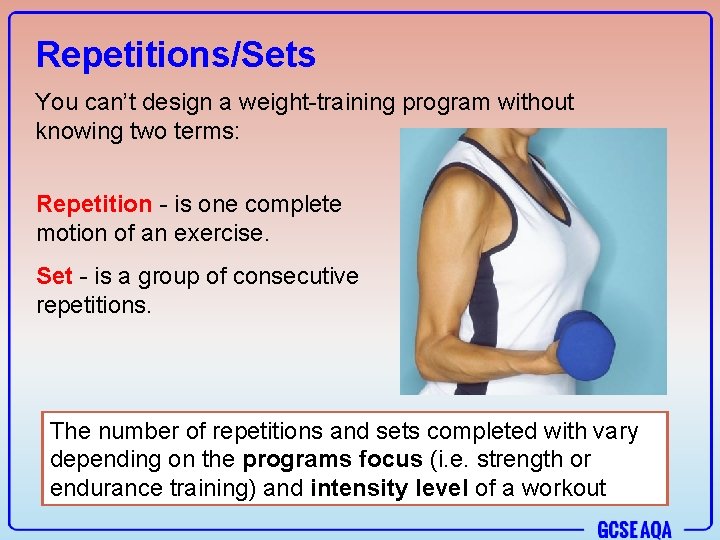 Repetitions/Sets You can’t design a weight-training program without knowing two terms: Repetition - is