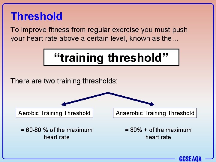 Threshold To improve fitness from regular exercise you must push your heart rate above